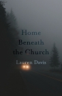 Home Beneath the Church By Lauren Davis Cover Image