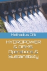 Hydropower & Dams: Operations & Sustainability By Methadius Iweanya Ofili Cover Image
