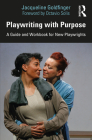 Playwriting with Purpose: A Guide and Workbook for New Playwrights By Jacqueline Goldfinger, Octavio Solis (Foreword by) Cover Image