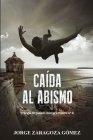Caída Al Abismo: (Novela negra adictiva - El pasado siempre vuelve n°2) By Jorge Zaragoza Gómez Cover Image