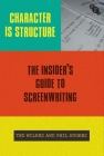 Character Is Structure: The Insider's Guide to Screenwriting By Ted Wilkes, Phil Hughes Cover Image