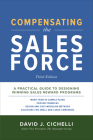 Compensating the Sales Force, Third Edition: A Practical Guide to Designing Winning Sales Reward Programs By David Cichelli Cover Image