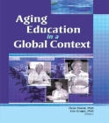 Aging Education in a Global Context (Gerontology and Geriatrics #26) Cover Image