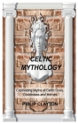 Celtic Mythology: Captivating Myths of Celtic Gods, Goddesses and Heroes Cover Image