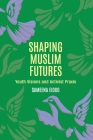 Shaping Muslim Futures: Youth Visions and Activist Praxis (Critical Youth Studies #3) Cover Image