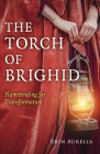 The Torch of Brighid: Flametending for Transformation By Erin Aurelia Cover Image
