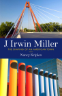 J. Irwin Miller: The Shaping of an American Town By Nancy Kriplen Cover Image