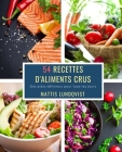 54 Recettes D'Aliments Crus: Des plats délicieux pour tous les jours By Mattis Lundqvist Cover Image