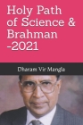 Holy Path of Science & Brahman -2021 By Raju Gupta (Editor), Vibha Gupta (Editor), Dharam Vir Mangla Cover Image