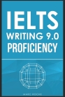 IELTS Writing 9.0 Proficiency Task 2: Master IELTS Essays (c) + FREE IELTS WRITING VIDEO COURSE + BAND 9 ESSAY TEMPLATES. Essay Writing & Grammar for By Ielts Writing Consultants (Editor), Roche Cover Image
