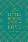 The Little Book of Love By Kahlil Gibran, Suheil Bushrui (Editor) Cover Image