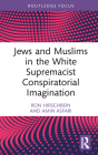 Jews and Muslims in the White Supremacist Conspiratorial Imagination By Ron Hirschbein, Amin Asfari Cover Image