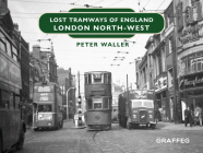 Lost Tramways of England: London North-West Cover Image