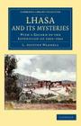 Lhasa and Its Mysteries: With a Record of the Expedition of 1903-1904 (Cambridge Library Collection - Travel and Exploration in Asi) By L. Austine Waddell Cover Image