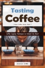 Tasting Coffee: Coffee Cupping Techniques to Unleash the Bean! By Jessica Simms Cover Image