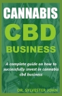 Cannabis CBD Business: A complete guide on how to successfully invest in cannabis cbd business Cover Image