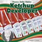 Henry John Heinz: Ketchup Developer (Food Dudes Set 3) By Heather C. Hudak Cover Image