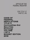 Code of Federal Regulations Title 17 Commodities and Securities Exchange Volume 1 of 4 Budget Edition 2018: Cfr Title 17 Parts 1-40 Cover Image