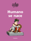 Humano se nace / To Be Human Is to Be Born By Quino Cover Image