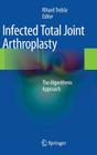 Infected Total Joint Arthroplasty: The Algorithmic Approach By Rihard Trebse (Editor) Cover Image