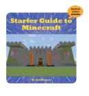 Starter Guide to Minecraft (21st Century Skills Innovation Library: Unofficial Guides Ju) By Josh Gregory Cover Image