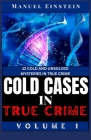 Cold Cases in True Crime: (Volume 1) 12 COLD AND UNSOLVED MYSTERIES IN TRUE CRIME(Halloween Edition) By Manuel Einstein Cover Image