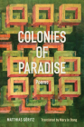 Colonies of Paradise: Poems By Matthias Göritz, Mary Jo Bang (Translated by) Cover Image