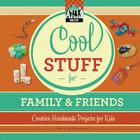 Cool Stuff for Family & Friends: Creative Handmade Projects for Kids By Pam Scheunemann Cover Image
