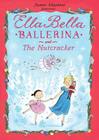 Ella Bella Ballerina and The Nutcracker (Ella Bella Ballerina Series) Cover Image