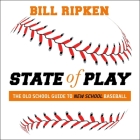 State of Play: The Old School Guide to New School Baseball By Bill Ripken, Danny Campbell (Read by) Cover Image