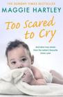Too Scared To Cry: And other true stories from the nation’s favourite foster carer (A Maggie Hartley Foster Carer Story) By Maggie Hartley Cover Image