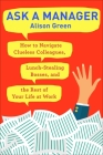 Ask a Manager: How to Navigate Clueless Colleagues, Lunch-Stealing Bosses, and the Rest of Your Life at Work Cover Image