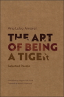 The Art of Being a Tiger: Selected Poems (Adamastor Series) By Ana Luísa Amaral, Margaret Jull Costa (Translated by), Anna M. Klobucka (Other primary creator) Cover Image