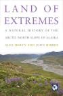 Land of Extremes: A Natural History of the Arctic North Slope of Alaska Cover Image