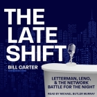 The Late Shift Lib/E: Letterman, Leno, & the Network Battle for the Night By Bill Carter, Michael Butler Murray (Read by) Cover Image