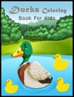 Ducks Coloring Book For Kids: Activity Book for Kids, Boys & Girls. Ducks Coloring Pages For Kids Draw Coloring Ducks By Jukar Boy Tareq Cover Image