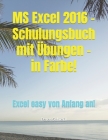 MS Excel 2016 - Schulungsbuch mit Übungen - in Farbe!: Excel easy von Anfang an Cover Image