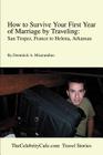 How to Survive Your First Year of Marriage by Traveling: San Tropez, France to Helena, Arkansas By Dominick A. Miserandino Cover Image