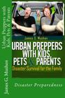 Urban Preppers with Kids, Pets & Parents: Disaster Survival for the Family By Rex Michaels (Introduction by), James G. Mushen Cover Image