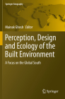 Perception, Design and Ecology of the Built Environment: A Focus on the Global South (Springer Geography) By Mainak Ghosh (Editor) Cover Image