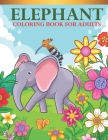 elephant coloring book For Adults: An Adults Elephant Lovers Coloring Book with 30 Awesome Elephant Designs Cover Image
