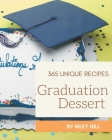365 Unique Graduation Dessert Recipes: A Graduation Dessert Cookbook for Effortless Meals By Riley Hill Cover Image