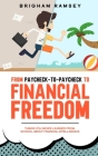 From Paycheck-to-Paycheck to Financial Freedom: Things You Never Learned From School About Financial Intelligence By Brigham Ramsey Cover Image