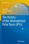 The History of the International Polar Years (Ipys) (From Pole to Pole) By Susan Barr (Editor), Cornelia Lüdecke (Editor) Cover Image