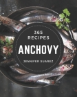 365 Anchovy Recipes: A Must-have Anchovy Cookbook for Everyone By Jennifer Suarez Cover Image
