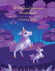 A Magical Unicorn Wonderland Coloring Book By Kandice Merrick Cover Image