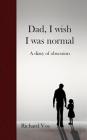 Dad, I wish I was normal: A diary of obsession By Richard Vos Cover Image