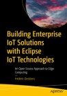 Building Enterprise Iot Solutions with Eclipse Iot Technologies: An Open Source Approach to Edge Computing By Frédéric Desbiens Cover Image