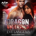Dragon Unleashed (Dragon Point #3) By Eve Langlais, Chandra Skyye (Read by) Cover Image
