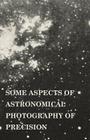 Some Aspects of Astronomical Photography of Precision By Frank Schlesinger Cover Image